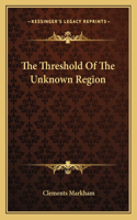 Threshold of the Unknown Region