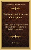 The Numerical Structure Of Scripture: A Seal Upon Its Inspiration And A Divinely Given Help To Its Right Interpretation(English)