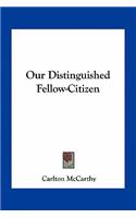 Our Distinguished Fellow-Citizen