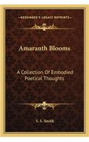 Amaranth Blooms: A Collection Of Embodied Poetical Thoughts(English)