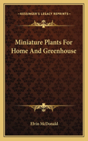 Miniature Plants For Home And Greenhouse