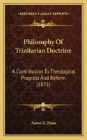 Philosophy of Trinitarian Doctrine: A Contribution to Theological Progress and Reform (1875)