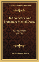 On Overwork and Premature Mental Decay: Its Treatment (1878)
