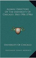 Alumni Directory Of The University Of Chicago, 1861-1906 (1906)