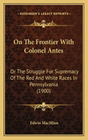 On The Frontier With Colonel Antes