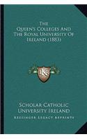 The Queen's Colleges And The Royal University Of Ireland (1883)