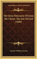 The Great Discourse Of Jesus The Christ, The Son Of God (1890)