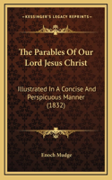 The Parables Of Our Lord Jesus Christ: Illustrated In A Concise And Perspicuous Manner (1832)(English)