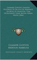 Gammer Gurton's Famous Histories Of Sir Guy Of Warwick, Sir Bevis Of Hampton, Tom Hickathrift, Friar Bacon, Robin Hood (1846)