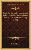 Traite Du Coeur, Du Mouvement Et De La Couleur Du Sang Et Du Passage Du Chyle Dans Le Sang (1679)