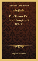Das Theater Der Reichshauptstadt (1904)