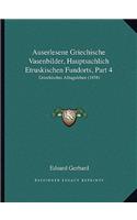 Auserlesene Griechische Vasenbilder, Hauptsachlich Etruskischen Fundorts, Part 4: Griechisches Alltagsleben (1858)(German)
