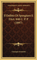 Il Delitto Di Spergiuro E L'Art. 848 C. P. P (1897)