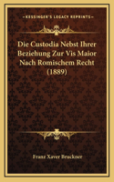Die Custodia Nebst Ihrer Beziehung Zur Vis Maior Nach Romischem Recht (1889)