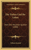 Die Tiefsee Und Ihr Leben: Nach Den Neuesten Quellen (1888)