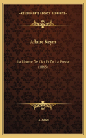 Affaire Keym: La Liberte De L'Art Et De La Presse (1863)