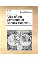 A List of the Governors of Christ's-Hospital.