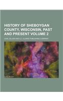 History of Sheboygan County, Wisconsin, Past and Present Volume 2