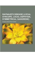 Raynaud's Disease (Local Syncope, Local Asphyxia, Symmetrical Gangrene): (English)