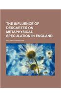 The Influence of Descartes on Metaphysical Speculation in England