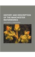 History and Description of the Manchester Waterworks