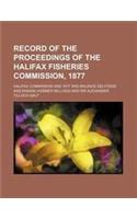 Record of the Proceedings of the Halifax Fisheries Commission, 1877