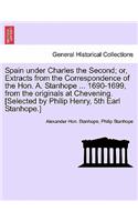 Spain Under Charles the Second; Or, Extracts from the Correspondence of the Hon. A. Stanhope ... 1690-1699, from the Originals at Chevening. [Selected by Philip Henry, 5th Earl Stanhope.]: (English)