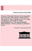 History of the later Roman Commonwealth, from the end of the Second Punic War to the death of Julius Cæsar; and of the reign of Augustus