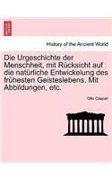 Die Urgeschichte Der Menschheit, Mit Rucksicht Auf Die Naturliche Entwickelung Des Fruhesten Geisteslebens. Mit Abbildungen, Etc.