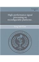 High-Performance Signal Processing on Reconfigurable Platforms .