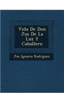 Vida De Don Jos&#65533; De La Luz Y Caballero