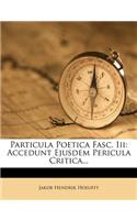 Particula Poetica Fasc. III