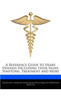 A Reference Guide to Heart Diseases Including Their Signs, Symptoms, Treatment and More