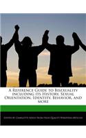 A Reference Guide to Bisexuality Including Its History, Sexual Orientation, Identity, Behavior, and More