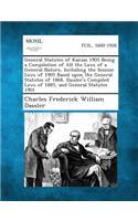 General Statutes of Kansas 1905 Being a Compilation of All the Laws of a General Nature, Including the Session Laws of 1905 Based Upon the General Statutes of 1868, Dassler's Compiled Laws of 1885, and General Statutes 1901