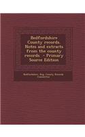 Bedfordshire County Records. Notes and Extracts from the County Records