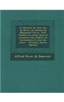 La Librairie de Jean Duc de Berry Au Chateau de Mehunsur-Yevre, 1416. Publiee En Entier Pour La Premiere Fois D'Apres Les Inventaires Et Avec Des Notes