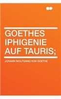 Goethes Iphigenie Auf Tauris;