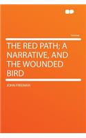 The Red Path; A Narrative, and the Wounded Bird