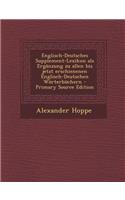 Englisch-Deutsches Supplement-Lexikon ALS Erganzung Zu Allen Bis Jetzt Erschienenen Englisch-Deutschen Worterbuchern