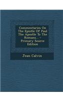 Commentaries on the Epistle of Paul the Apostle to the Romans...