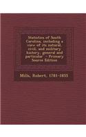 Statistics of South Carolina, Including a View of Its Natural, Civil, and Military History, General and Particular - Primary Source Edition
