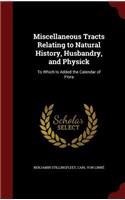 Miscellaneous Tracts Relating to Natural History, Husbandry, and Physick