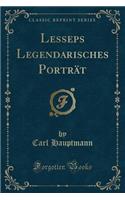 Lesseps Legendarisches PortrÃ¤t (Classic Reprint)