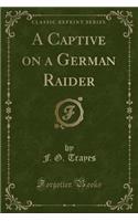 A Captive on a German Raider (Classic Reprint)