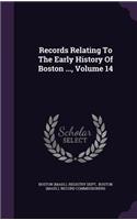 Records Relating to the Early History of Boston ..., Volume 14