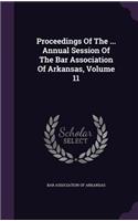 Proceedings of the ... Annual Session of the Bar Association of Arkansas, Volume 11