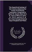 The Superficial Geology of the Country Adjoining the Coasts of Southwest Lancashire, Comprised in Sheet 90, Quarter Sheet 91 S. W., Parts of 89 N. W. and S. W., 79 N. E. and 91 S. E., AF the 1 Inch Geological Survey Map of England and Wales