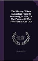 The History Of New Hampshire From Its Discovery, In 1614, To The Passage Of The Toleration Act In 1819