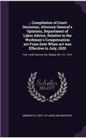 ... Compilation of Court Decisions, Attorney General's Opinions, Department of Labor Advice, Relative to the Workmen's Compensation ACT from Date When ACT Was Effective to July, 1920: Pub. Under Section 24a, Chapter 467, G.L. 1913